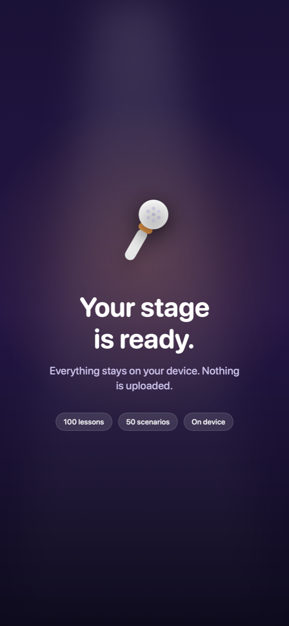 Your stage is ready. Everything stays on your device.